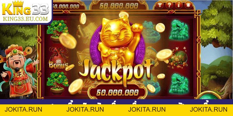 Mẹo chơi nổ hũ King33 bất bại, quay thưởng là ăn jackpot - JOKITA