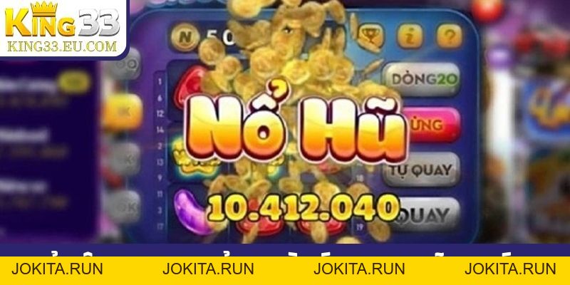 King33 - Nhà cái quay hũ uy tín, tỷ lệ jackpot cực cao - JOKITA